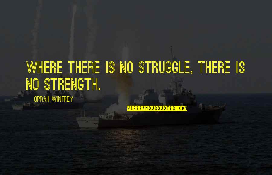 Relationship Between Mom And Son Quotes By Oprah Winfrey: Where there is no struggle, there is no