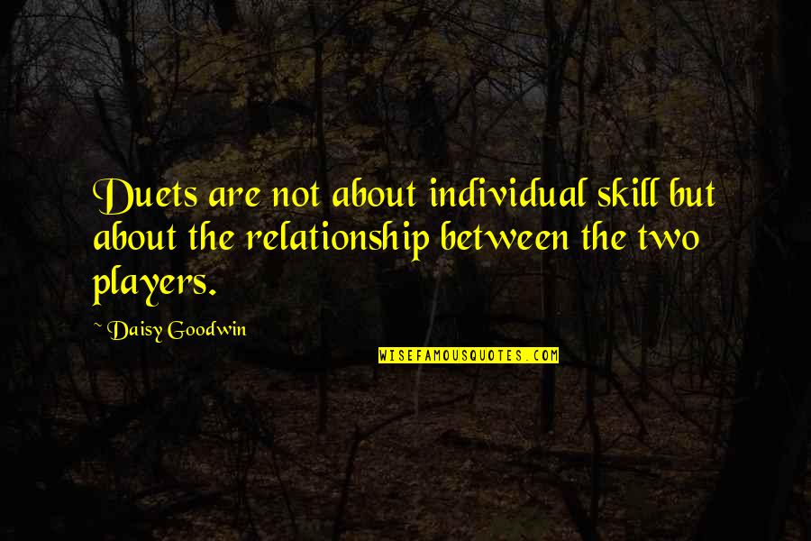 Relationship Between Two Quotes By Daisy Goodwin: Duets are not about individual skill but about