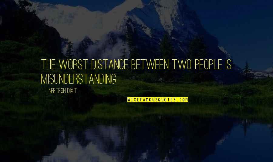 Relationship Between Two Quotes By Neetesh Dixit: The worst distance between two people is misunderstanding