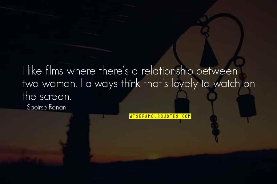 Relationship Between Two Quotes By Saoirse Ronan: I like films where there's a relationship between