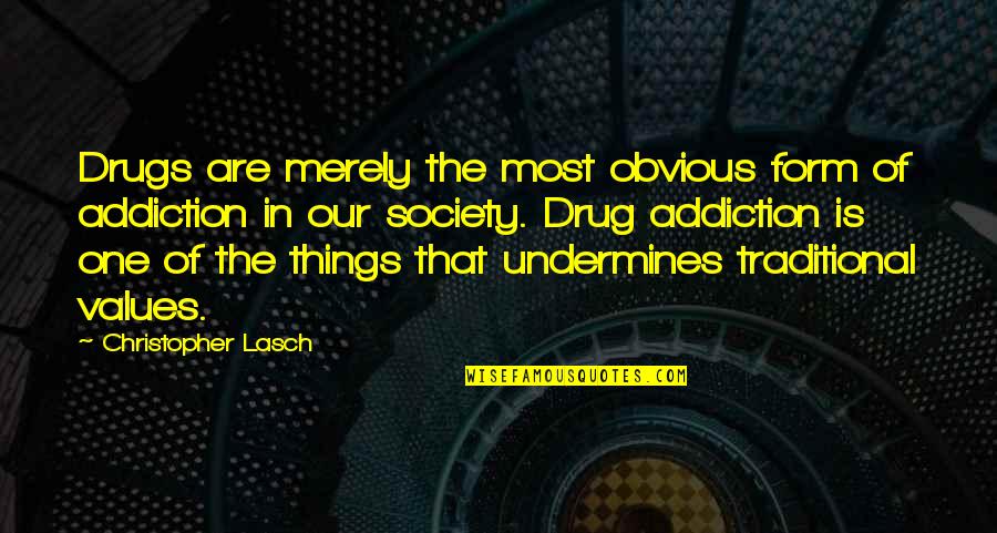 Relationship Break Quotes By Christopher Lasch: Drugs are merely the most obvious form of