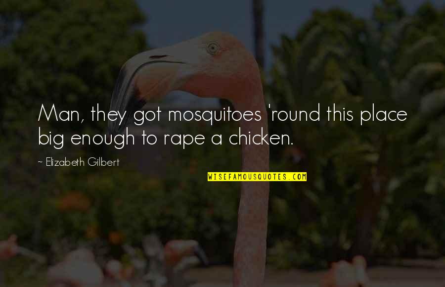 Relationship Break Quotes By Elizabeth Gilbert: Man, they got mosquitoes 'round this place big