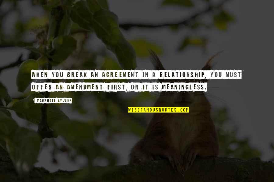 Relationship Break Quotes By Marshall Sylver: When you break an agreement in a relationship,