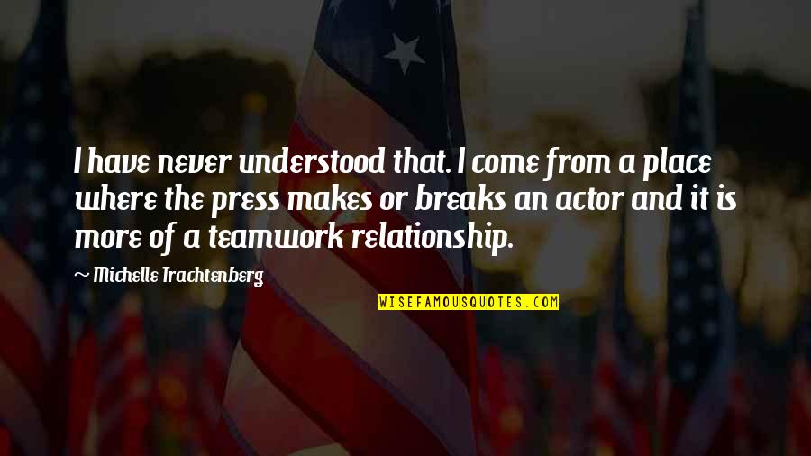 Relationship Breaks Quotes By Michelle Trachtenberg: I have never understood that. I come from