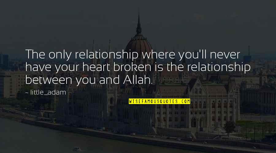 Relationship Broken Heart Quotes By Little_adam: The only relationship where you'll never have your