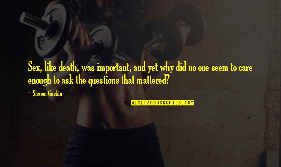Relationship Broken Heart Quotes By Sharon Guskin: Sex, like death, was important, and yet why