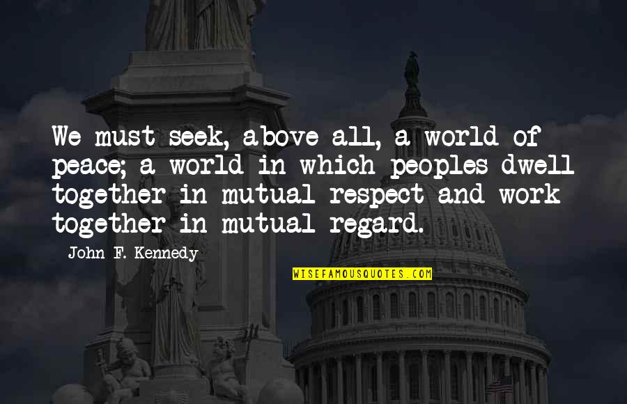 Relationship Building Quotes By John F. Kennedy: We must seek, above all, a world of Relationship Building Quotes By John F. Kennedy: We must seek, above all, a world of
