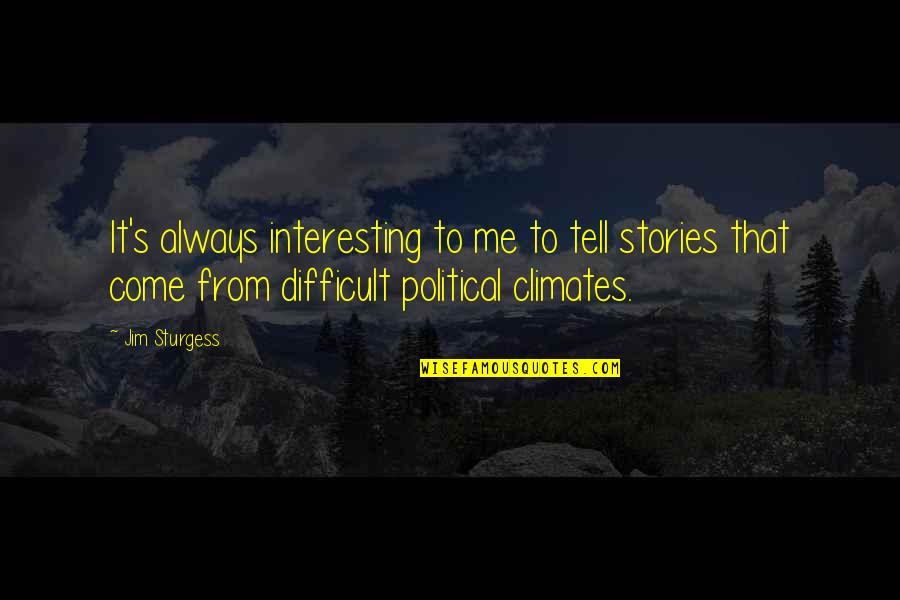 Relationship Bumps Quotes By Jim Sturgess: It's always interesting to me to tell stories Relationship Bumps Quotes By Jim Sturgess: It's always interesting to me to tell stories
