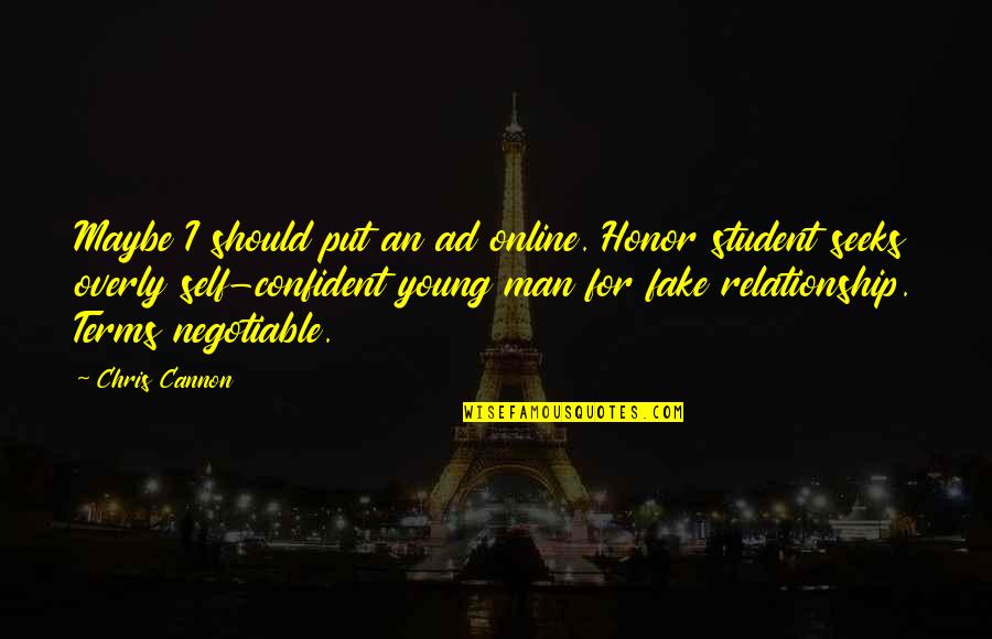 Relationship By Young Quotes By Chris Cannon: Maybe I should put an ad online. Honor