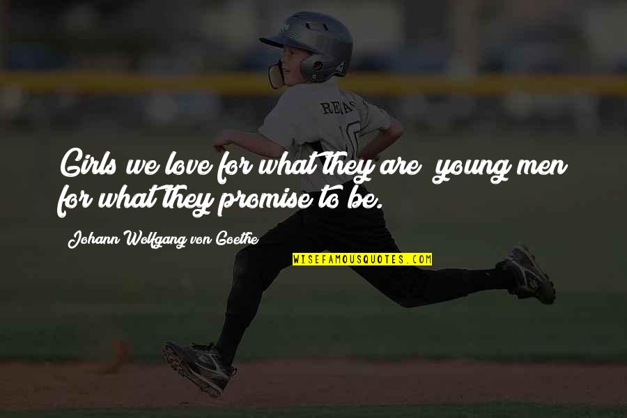 Relationship By Young Quotes By Johann Wolfgang Von Goethe: Girls we love for what they are; young
