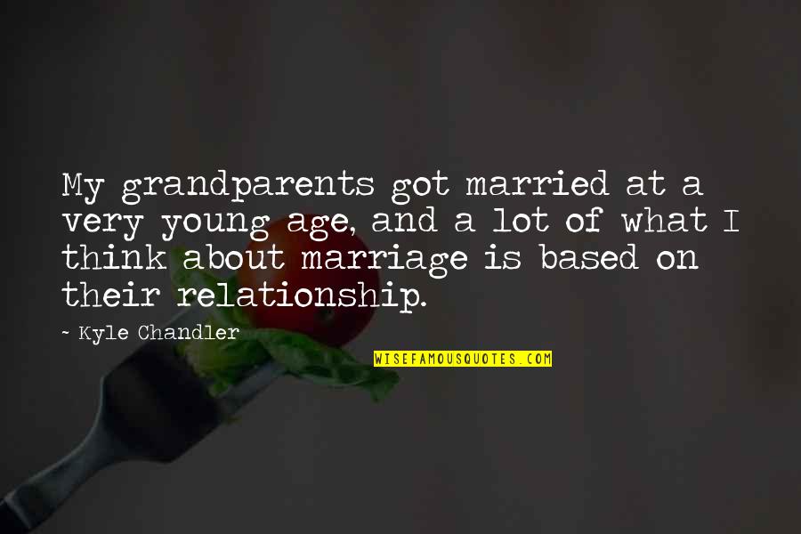 Relationship By Young Quotes By Kyle Chandler: My grandparents got married at a very young