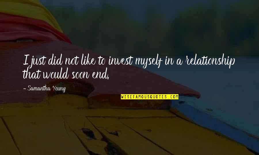 Relationship By Young Quotes By Samantha Young: I just did not like to invest myself