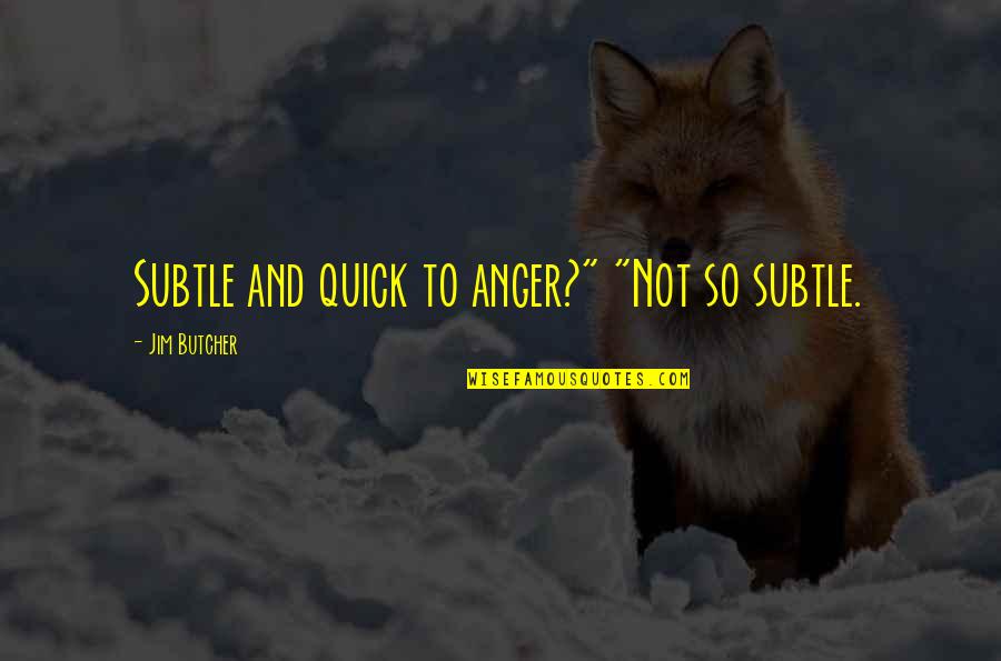Relationship Cliches Quotes By Jim Butcher: Subtle and quick to anger?" "Not so subtle.