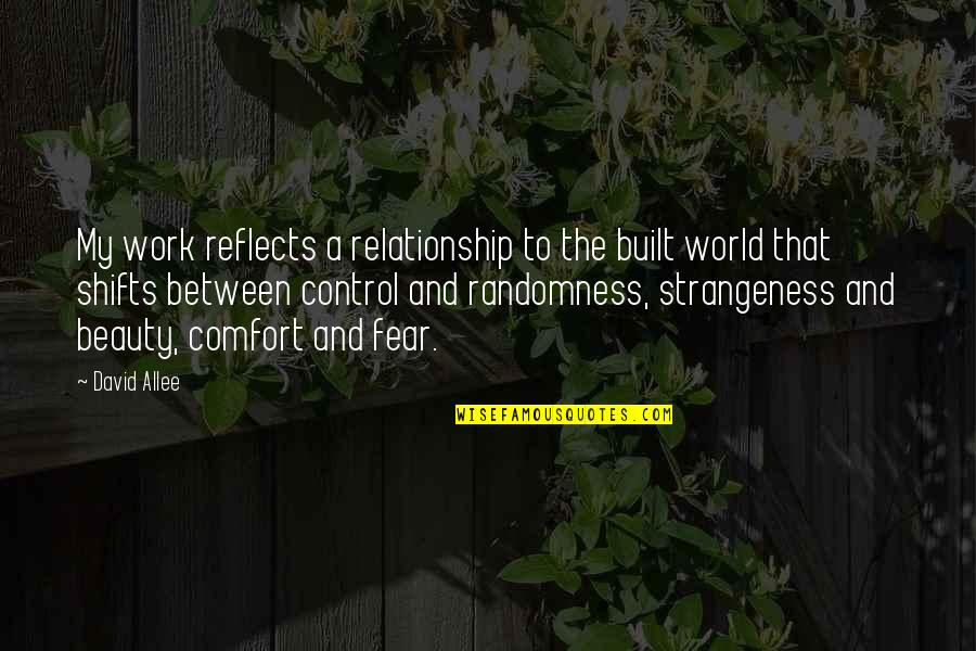 Relationship Comfort Quotes By David Allee: My work reflects a relationship to the built Relationship Comfort Quotes By David Allee: My work reflects a relationship to the built