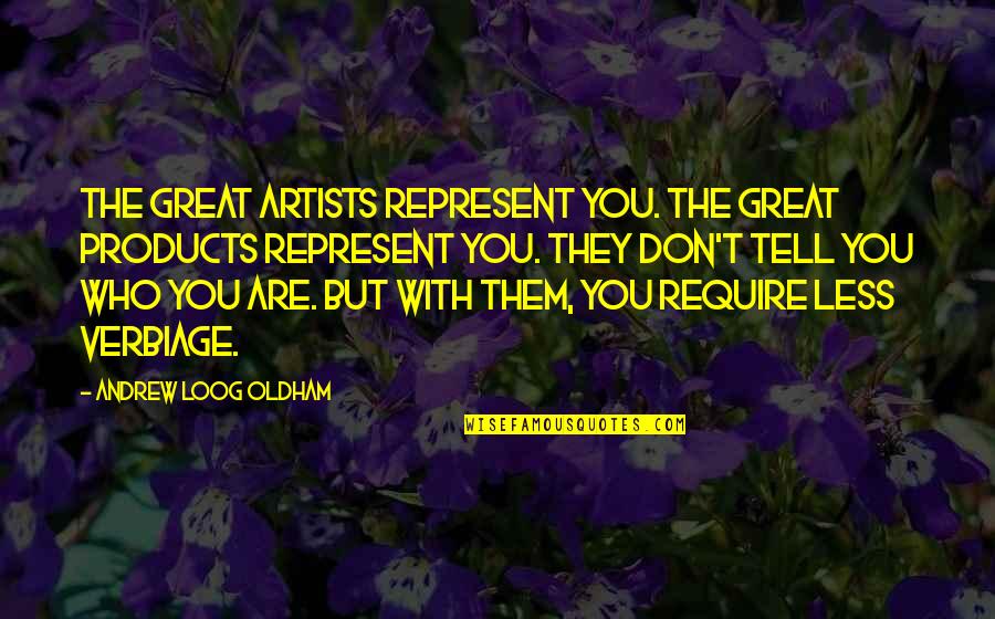 Relationship Coming To An End Quotes By Andrew Loog Oldham: The great artists represent you. The great products