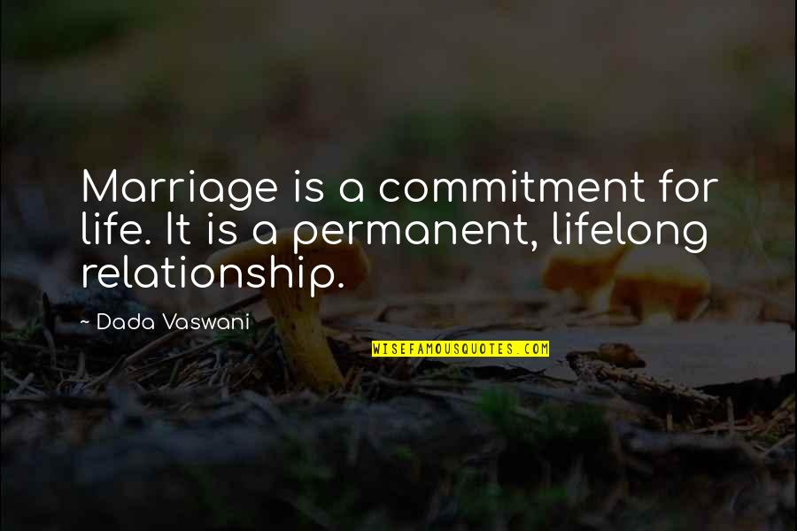 Relationship Commitment Quotes By Dada Vaswani: Marriage is a commitment for life. It is