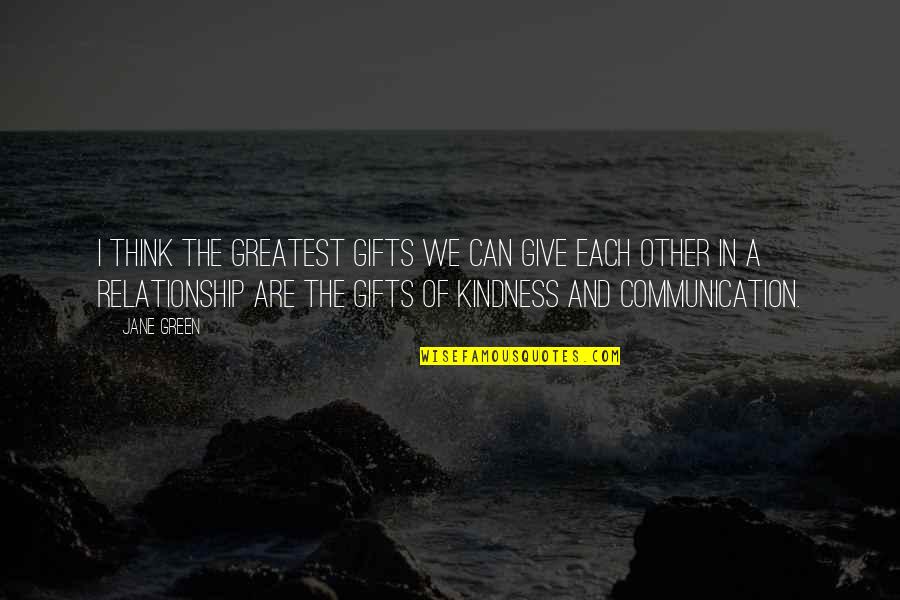 Relationship Communication Quotes By Jane Green: I think the greatest gifts we can give