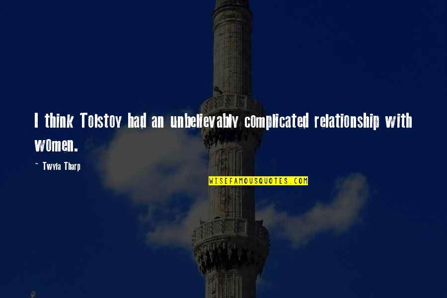 Relationship Complicated Quotes By Twyla Tharp: I think Tolstoy had an unbelievably complicated relationship