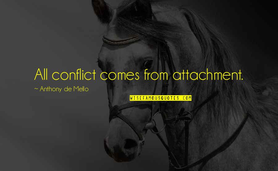 Relationship Conflict Quotes By Anthony De Mello: All conflict comes from attachment. Relationship Conflict Quotes By Anthony De Mello: All conflict comes from attachment.