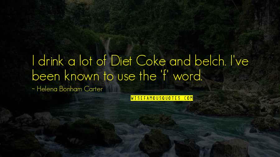 Relationship Consistency Quotes By Helena Bonham Carter: I drink a lot of Diet Coke and