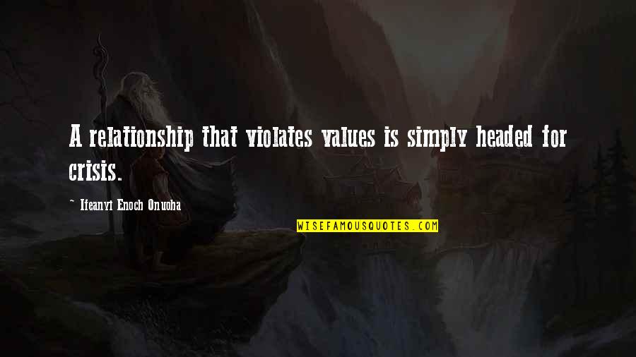 Relationship Crisis Quotes By Ifeanyi Enoch Onuoha: A relationship that violates values is simply headed
