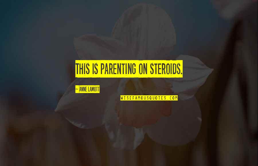 Relationship Dies Quotes By Anne Lamott: This is parenting on steroids.