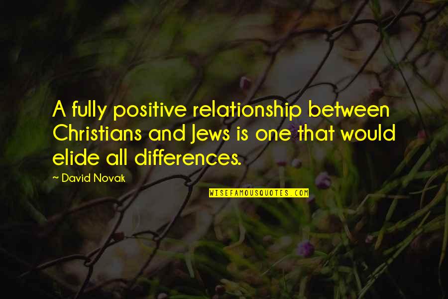 Relationship Differences Quotes By David Novak: A fully positive relationship between Christians and Jews