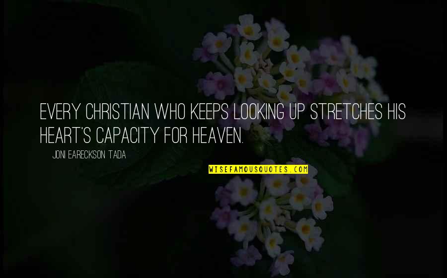 Relationship Disagreements Quotes By Joni Eareckson Tada: Every Christian who keeps looking up stretches his Relationship Disagreements Quotes By Joni Eareckson Tada: Every Christian who keeps looking up stretches his