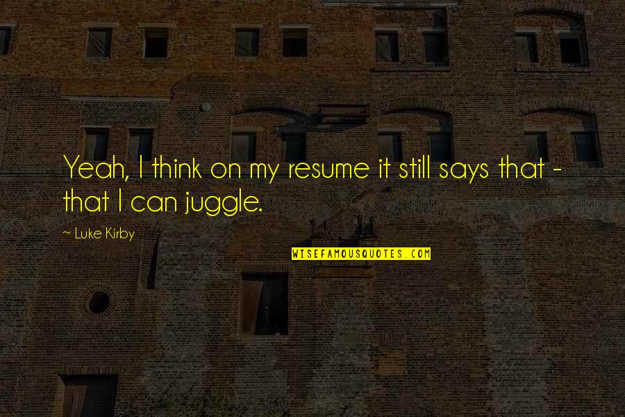 Relationship Disagreements Quotes By Luke Kirby: Yeah, I think on my resume it still