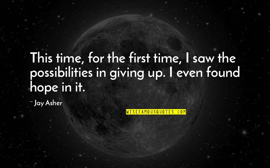 Relationship Ditch Quotes By Jay Asher: This time, for the first time, I saw