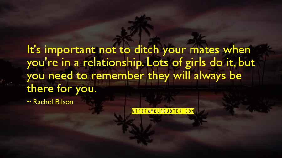 Relationship Ditch Quotes By Rachel Bilson: It's important not to ditch your mates when