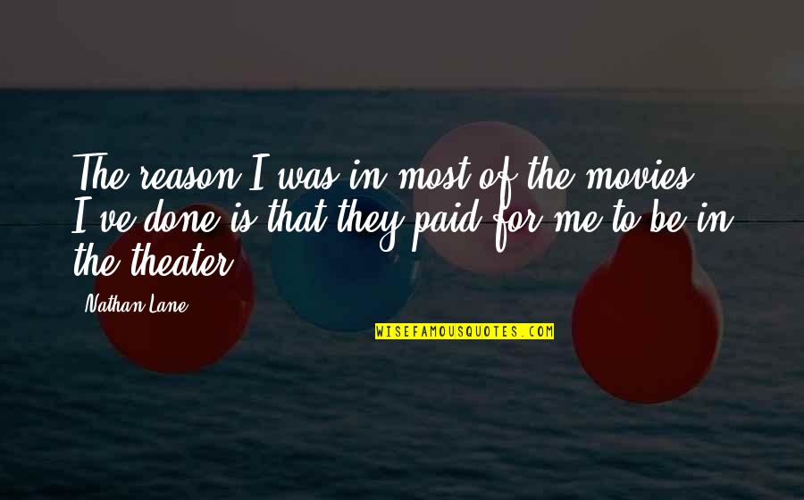Relationship Drifting Apart Quotes By Nathan Lane: The reason I was in most of the Relationship Drifting Apart Quotes By Nathan Lane: The reason I was in most of the