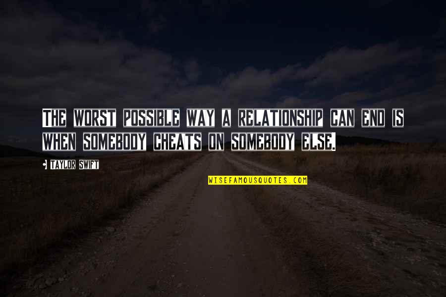 Relationship Ends Quotes By Taylor Swift: The worst possible way a relationship can end Relationship Ends Quotes By Taylor Swift: The worst possible way a relationship can end