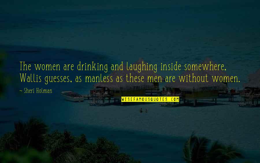 Relationship Fake Promises Quotes By Sheri Holman: The women are drinking and laughing inside somewhere, Relationship Fake Promises Quotes By Sheri Holman: The women are drinking and laughing inside somewhere,