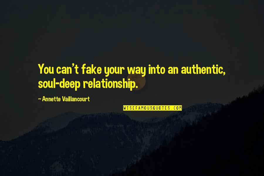 Relationship Fake Quotes By Annette Vaillancourt: You can't fake your way into an authentic,