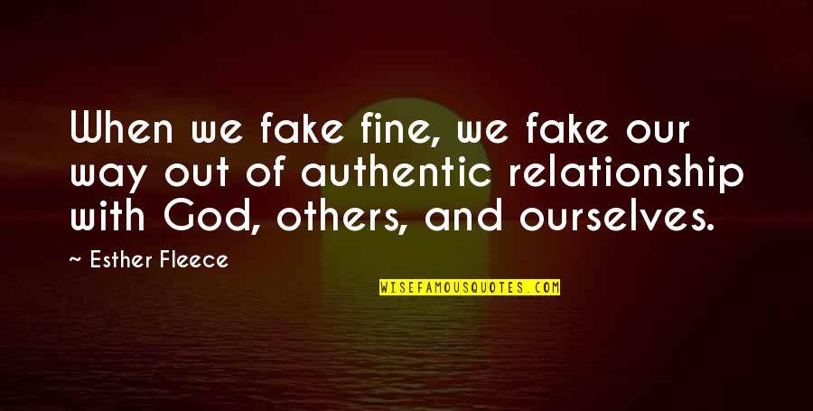 Relationship Fake Quotes By Esther Fleece: When we fake fine, we fake our way