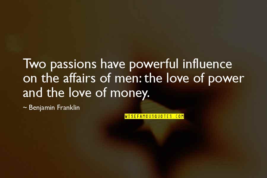 Relationship Fights Quotes By Benjamin Franklin: Two passions have powerful influence on the affairs