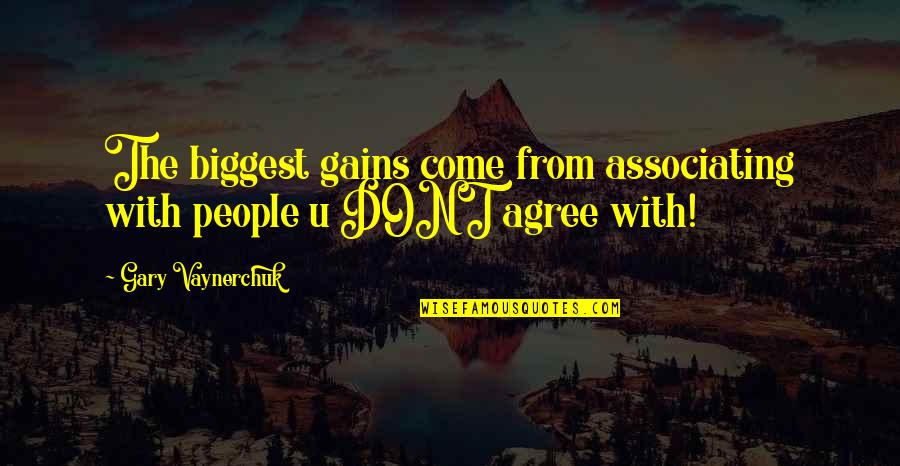 Relationship Fights Quotes By Gary Vaynerchuk: The biggest gains come from associating with people