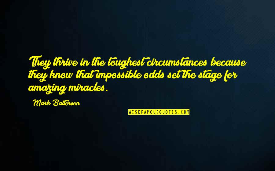 Relationship Fights Quotes By Mark Batterson: They thrive in the toughest circumstances because they Relationship Fights Quotes By Mark Batterson: They thrive in the toughest circumstances because they