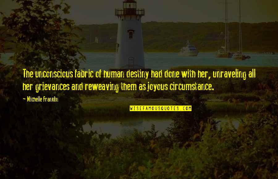 Relationship Fights Quotes By Michelle Franklin: The unconscious fabric of human destiny had done Relationship Fights Quotes By Michelle Franklin: The unconscious fabric of human destiny had done