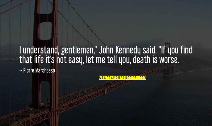 Relationship Finished Quotes By Pierre Marshesso: I understand, gentlemen," John Kennedy said. "If you Relationship Finished Quotes By Pierre Marshesso: I understand, gentlemen," John Kennedy said. "If you
