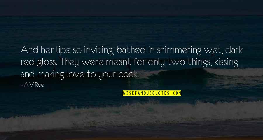 Relationship For Her Quotes By A.V. Roe: And her lips: so inviting, bathed in shimmering