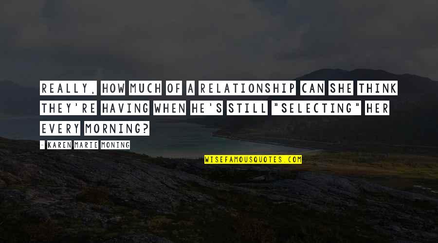 Relationship For Her Quotes By Karen Marie Moning: Really, how much of a relationship can she