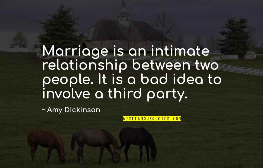 Relationship For Two Quotes By Amy Dickinson: Marriage is an intimate relationship between two people.