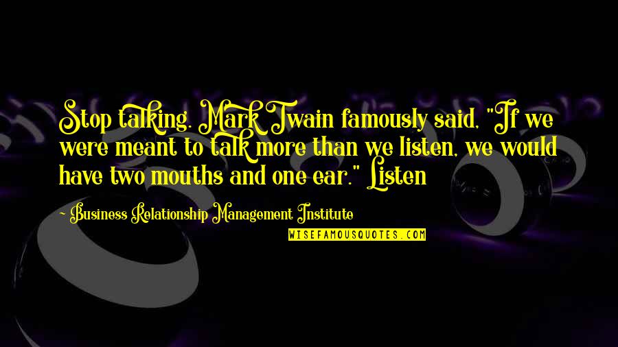 Relationship For Two Quotes By Business Relationship Management Institute: Stop talking. Mark Twain famously said, "If we