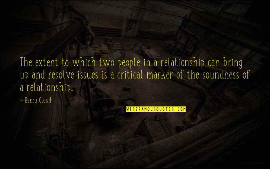 Relationship For Two Quotes By Henry Cloud: The extent to which two people in a