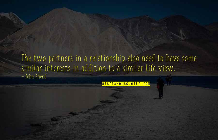 Relationship For Two Quotes By John Friend: The two partners in a relationship also need
