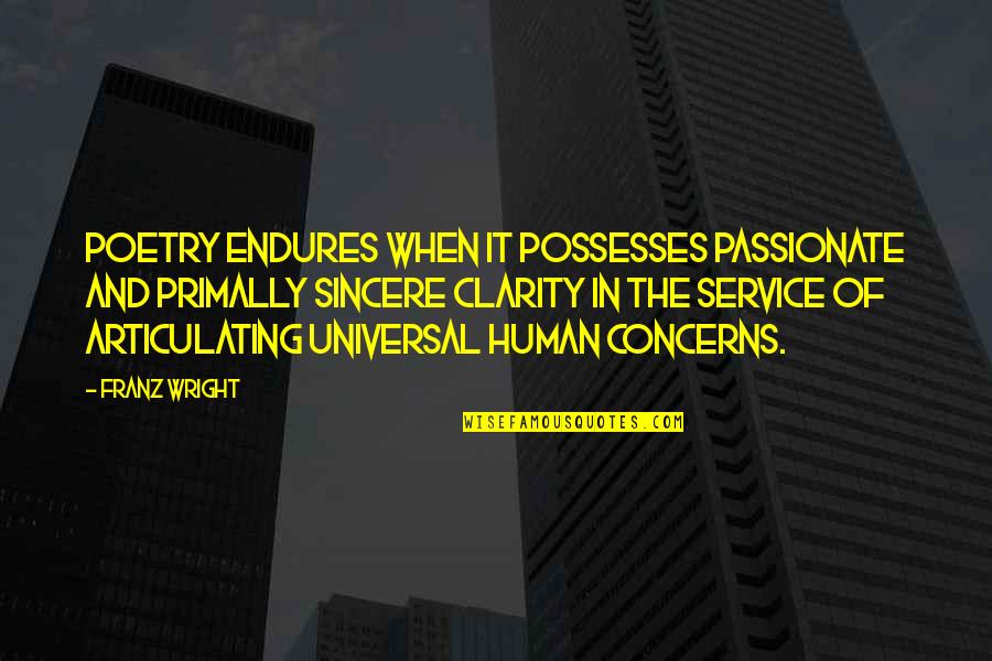 Relationship From The Bible Quotes By Franz Wright: Poetry endures when it possesses passionate and primally