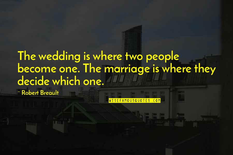 Relationship Funny Marriage Quotes By Robert Breault: The wedding is where two people become one.