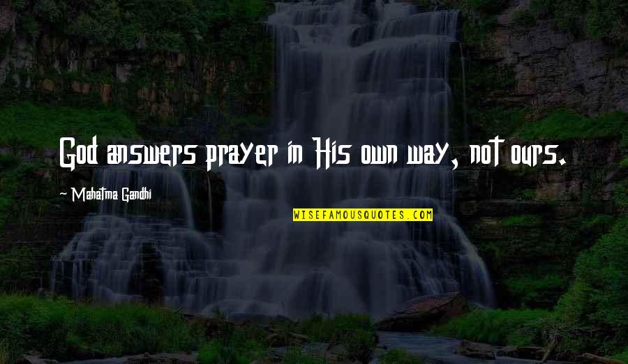 Relationship Goals Quotes By Mahatma Gandhi: God answers prayer in His own way, not